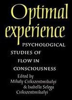 Optimal Experience: Psychological Studies Of Flow In Consciousness