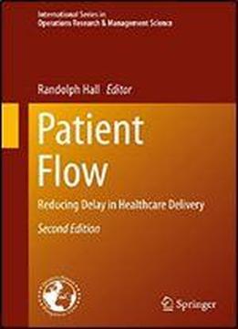 Patient Flow: Reducing Delay In Healthcare Delivery (international Series In Operations Research & Management Science Book 206)