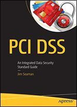 Pci Dss: An Integrated Data Security Standard Guide
