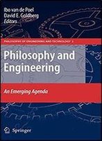 Philosophy And Engineering: An Emerging Agenda (Philosophy Of Engineering And Technology)