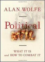 Political Evil: What It Is And How To Combat It