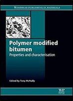 Polymer Modified Bitumen: Properties And Characterisation (Woodhead Publishing Series In Civil And Structural Engineering)