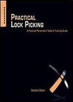 Practical Lock Picking: A Physical Penetration Tester's Training Guide