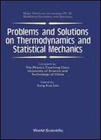 Problems And Solutions On Thermodynamics And Statistical Mechanics (Major American Universities Ph.D. Qualifying Questions And Solutions)