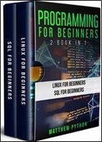 Programming For Beginners : 2 Book In 1: Linux For Beginners, Sql For Beginners