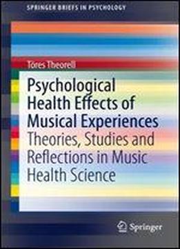 Psychological Health Effects Of Musical Experiences: Theories, Studies And Reflections In Music Health Science