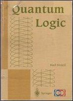 Quantum Logic (Discrete Mathematics And Theoretical Computer Science)
