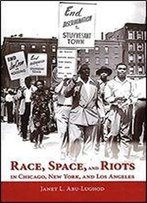 Race, Space, And Riots In Chicago, New York, And Los Angeles