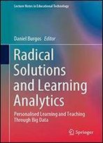 Radical Solutions And Learning Analytics: Personalised Learning And Teaching Through Big Data