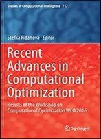 Recent Advances In Computational Optimization: Results Of The Workshop On Computational Optimization Wco 2016 (Studies In Computational Intelligence)