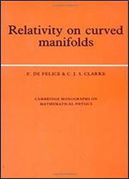 Relativity On Curved Manifolds (cambridge Monographs On Mathematical Physics)