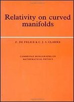 Relativity On Curved Manifolds (Cambridge Monographs On Mathematical Physics)