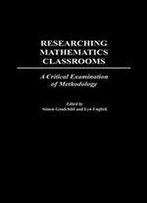 Researching Mathematics Classrooms: A Critical Examination Of Methodology