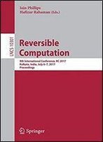 Reversible Computation: 9th International Conference, Rc 2017, Kolkata, India, July 6-7, 2017, Proceedings (Lecture Notes In Computer Science (10301))
