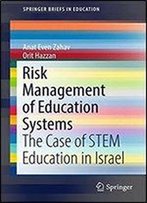 Risk Management Of Education Systems: The Case Of Stem Education In Israel (Springerbriefs In Education)