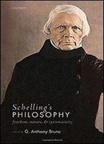Schelling's Philosophy: Freedom, Nature, And Systematicity