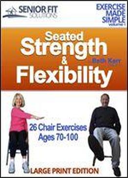 Seated Strength & Flexibility: Exercise For Seniors 70-100 Years Old