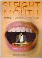Sleight Of Mouth: The Magic Of Conversational Belief Change