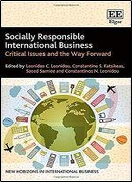 Socially Responsible International Business: Critical Issues And The Way Forward