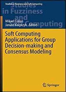 Soft Computing Applications For Group Decision-making And Consensus Modeling (studies In Fuzziness And Soft Computing)