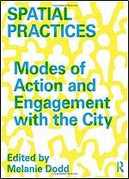Spatial Practices: Modes Of Action And Engagement With The City