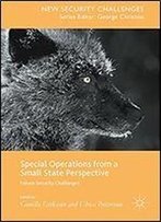 Special Operations From A Small State Perspective: Future Security Challenges (New Security Challenges)