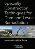 Specialty Construction Techniques For Dam And Levee Remediation