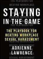 Staying In The Game: The Playbook For Beating Workplace Sexual Harassment