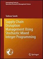 Supply Chain Disruption Management Using Stochastic Mixed Integer Programming (International Series In Operations Research & Management Science (256))