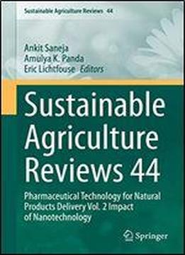Sustainable Agriculture Reviews 44: Pharmaceutical Technology For Natural Products Delivery Vol. 2 Impact Of Nanotechnology