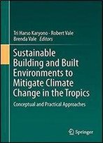 Sustainable Building And Built Environments To Mitigate Climate Change In The Tropics: Conceptual And Practical Approaches