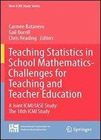 Teaching Statistics In School Mathematics-Challenges For Teaching And Teacher Education: A Joint Icmi/Iase Study: The 18th Icmi Study