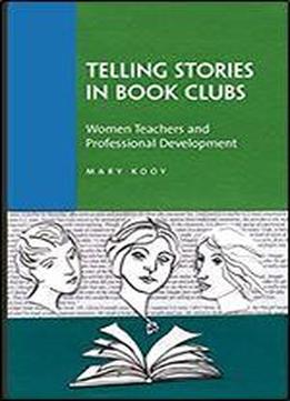 Telling Stories In Book Clubs: Women Teachers And Professional Development