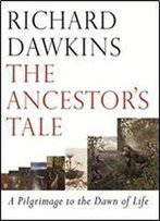 The Ancestor's Tale: A Pilgrimage To The Dawn Of Life