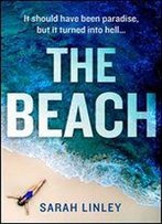 The Beach: A Gripping New Debut Psychological Crime Thriller Which Will Keep You On The Edge Of Your Seat!