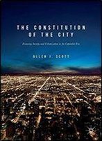 The Constitution Of The City: Economy, Society, And Urbanization In The Capitalist Era