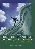 The Decline And Fall Of The U.S. Economy: How Liberals And Conservatives Both Got It Wrong