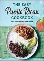 The Easy Puerto Rican Cookbook: 100 Classic Recipes Made Simple