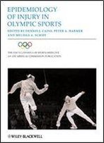 The Encyclopaedia Of Sports Medicine: An Ioc Medical Commission Publication, Epidemiology Of Injury In Olympic Sports