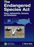 The Endangered Species Act: History, Implementation, Successes, And Controversies