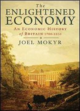 The Enlightened Economy: An Economic History Of Britain, 1700-1850