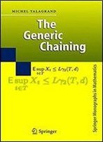 The Generic Chaining: Upper And Lower Bounds Of Stochastic Processes (Springer Monographs In Mathematics)