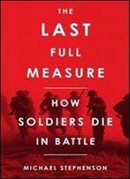 The Last Full Measure: How Soldiers Die In Battle