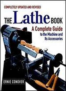 The Lathe Book: A Complete Guide To The Machine And Its Accessories