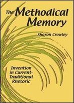 The Methodical Memory: Invention In Current-Traditional Rhetoric