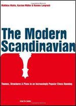 The Modern Scandinavian: Themes, Structures & Plans In An Increasingly Popular Chess Opening