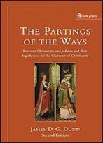 The Parting Of The Ways: Between Christianity And Judaism And Their Significance For The Character Of Christianity