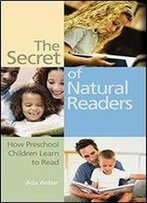 The Secret Of Natural Readers: How Preschool Children Learn To Read