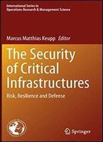 The Security Of Critical Infrastructures: Risk, Resilience And Defense