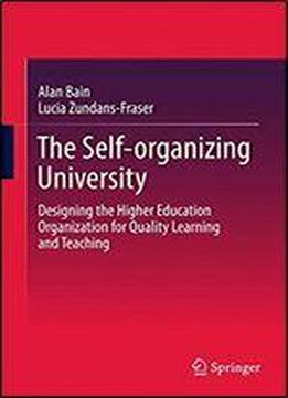 The Self-organizing University: Designing The Higher Education Organization For Quality Learning And Teaching